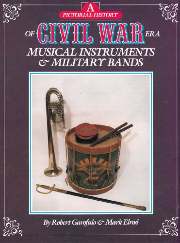A Pictorial History of Civil War Era Musical Instruments and Military Bands (9780933126602) by Garofalo, Robert; Elrod, Mark