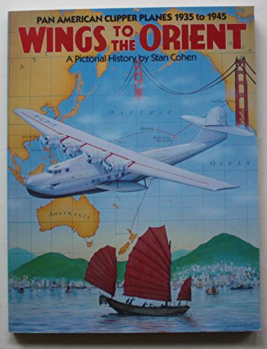 9780933126619: "Wing to the Orient": Pan American Clipper Planes 1935-1945 - A Pictorial History