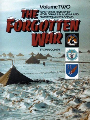 Stock image for The Forgotten War: A Pictorial History of World War II in Alaska and Northwestern Canada, Vol. 2 for sale by Books of the Smoky Mountains