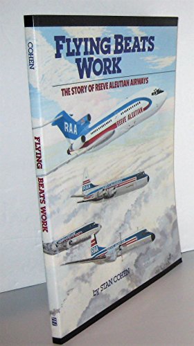 Stock image for Flying Beats Work: The Story of Reeve Aleutian Airways for sale by Front Cover Books