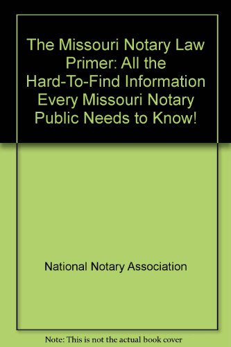 The Missouri Notary Law Primer: All the Hard-To-Find Information Every Missouri Notary Public Needs to Know! (9780933134812) by National Notary Association; Association, National Notary