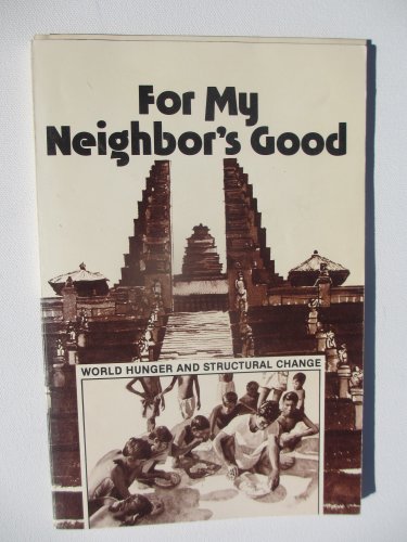 Beispielbild fr For My Neighbor's Good: World Hunger and Structural Change zum Verkauf von Book Catch & Release