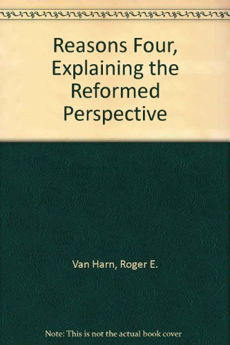 Stock image for Reasons Four, Explaining the Reformed Perspective for sale by Redux Books