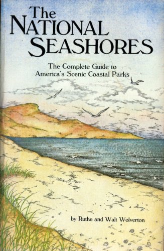 Stock image for National Seashores: The Complete Guide to America's Scenic Coastal Parks for sale by ThriftBooks-Atlanta