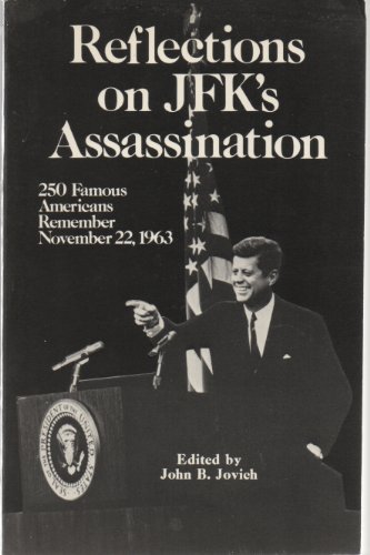 Reflections on JFK's Assassination: 250 Famous Americans Remember November 22, 1963