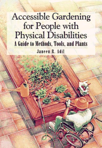 Beispielbild fr Accessible Gardening for People With Physical Disabilities: A Guide to Methods, Tools, and Plants zum Verkauf von Wonder Book