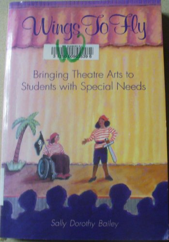 Imagen de archivo de Wings to Fly: Bringing Theatre Arts to Students with Special Needs a la venta por Brit Books