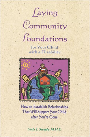 Beispielbild fr Laying Community Foundations for Your Child with a Disability : How to Establish Relationships That Will Support Your Child after You're Gone zum Verkauf von Better World Books