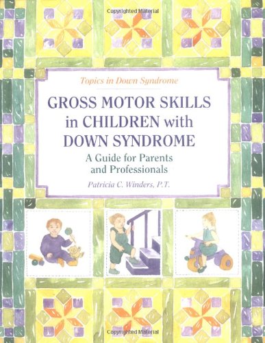 Stock image for Gross Motor Skills in Children With Down Syndrome: A Guide for Parents and Professionals (Topics in Down Syndrome) for sale by Goodwill of Colorado