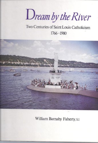 Beispielbild fr DREAM BY THE RIVER - TWO CENTURIES OF SAINT LOUIS CATHOLICISM 1766-1997 zum Verkauf von Koster's Collectible Books