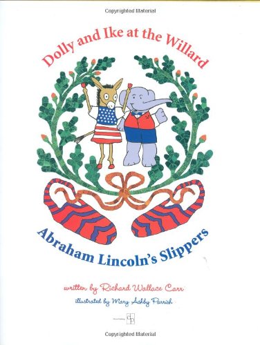Imagen de archivo de Dolly and Ike at The Willard - Abraham Lincoln's Slippers a la venta por Wonder Book