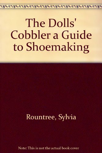 9780933168336: The Dolls' Cobbler a Guide to Shoemaking