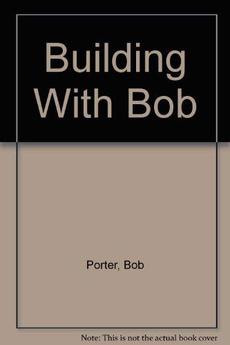 Building With Bob (9780933168374) by Porter, Bob