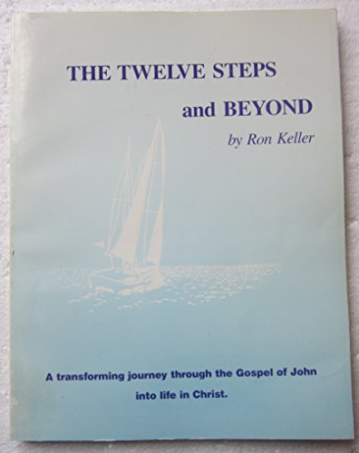 Stock image for The twelve steps and beyond: A transforming journey through the Gospel of John into life in Christ : group guide and personal growth resource for sale by Wonder Book