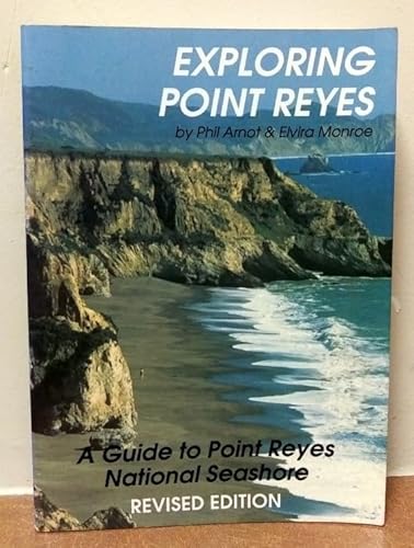 Exploring Point Reyes: A Guide to Point Reyes National Seashore (9780933174627) by Arnot, Phil; Monroe, Elvira