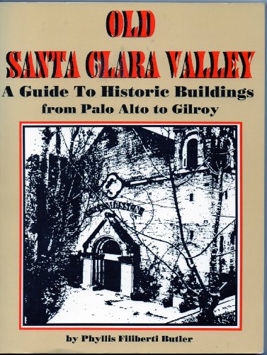 Stock image for Old Santa Clara Valley: A Guide to Historic Buildings from Palo Alto to Gilroy for sale by KuleliBooks