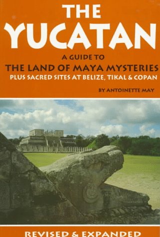 9780933174900: The Yucatan : A Guide to the Land of Maya Mysteries Plus Sacred Sites at Belize, Tikal & Copan