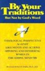 Imagen de archivo de By Your Traditions, But Not by God's Word: A Theological Perspective Against Arguments and Actions Opposing and Hindering Women in the Gospel Ministry a la venta por ThriftBooks-Dallas