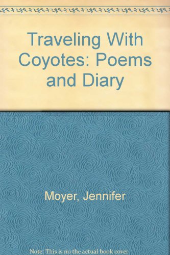 Beispielbild fr Traveling With Coyotes: Poems and Diary zum Verkauf von HPB-Ruby