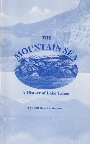 Imagen de archivo de The Mountain Sea: A History of Lake Tahoe a la venta por Eel River Books