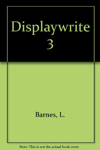 Displaywrite 3: Productive Writing, Editing, and Word Processing (9780933186071) by Barnes, Lan