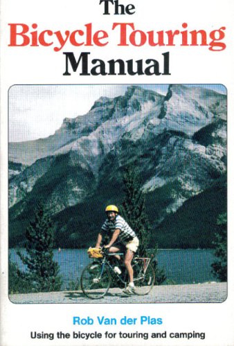 Imagen de archivo de The Bicycle Touring Manual: Using the Bicycle for Touring and Camping a la venta por Thomas F. Pesce'