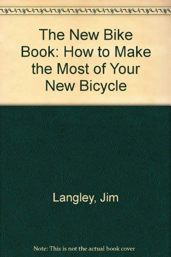Imagen de archivo de The New Bike Book: How to Get the Most Out of Your New Bicycle a la venta por Wonder Book
