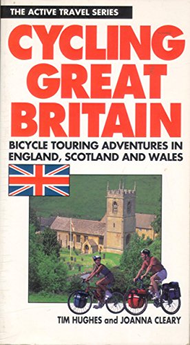 Cycling Great Britain: Cycling Adventures in England, Scotland and Wales (ACTIVE TRAVEL SERIES) (9780933201712) by Hughes, Tim; Cleary, Johanna