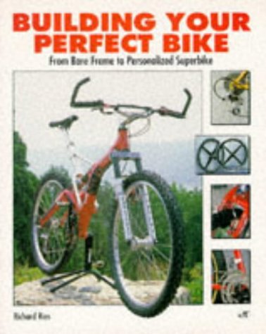 Imagen de archivo de Building Your Perfect Bike : From Bare Frame to Personalized Superbike a la venta por Better World Books