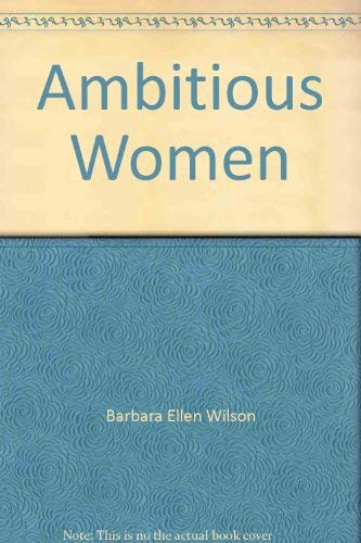 Ambitious women: A novel (9780933216044) by Wilson, Barbara