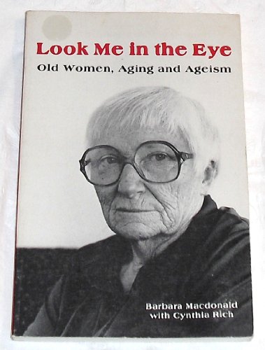 Beispielbild fr Look Me in the Eye : Old Women, Aging, and Ageism zum Verkauf von Better World Books