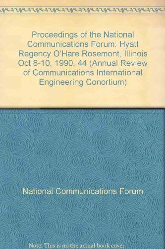 9780933217058: Proceedings of the National Communications Forum: Hyatt Regency O'Hare Rosemont, Illinois Oct 8-10, 1990 (ANNUAL REVIEW OF COMMUNICATIONS INTERNATIONAL ENGINEERING CONORTIUM)