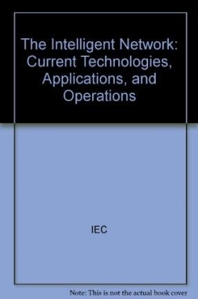 Stock image for The Intelligent Network: Current Technologies, Applications, and Operations for sale by Orbiting Books