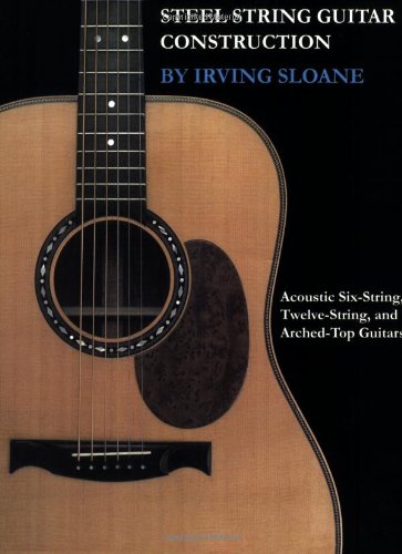 Stock image for Steel-String Guitar Construction: Acoustic Six-String, Twelve-String, and Arched-Top Guitars for sale by Byrd Books