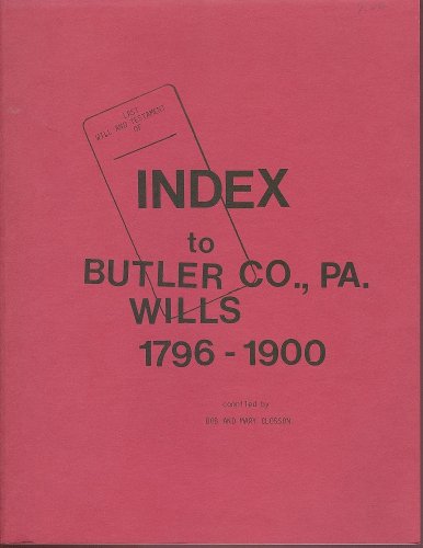 Beispielbild fr INDEX TO BUTLER COUNTY, PENNSYLVANIA WILLS 1800-1900 zum Verkauf von Janaway Publishing Inc.