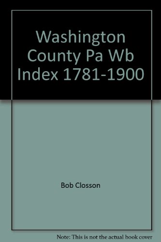 Index to Washington County Wills, (Pennsylvania) 1781-1900