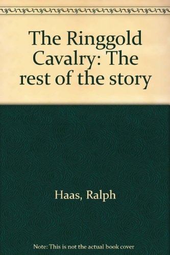 The Ringgold Cavalry: The rest of the story (9780933227552) by Ralph Haas