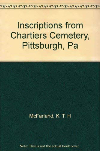 Inscriptions from Chartiers Cemetery, Pittsburgh, PA Volume 1