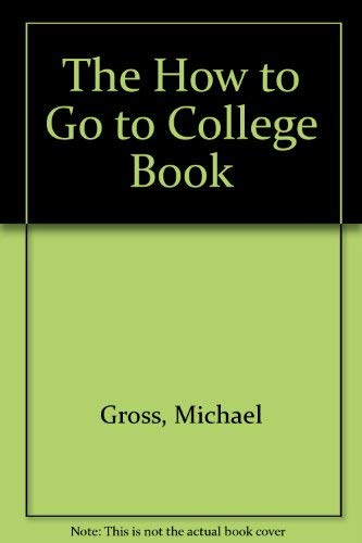 The How to Go to College Book (9780933240001) by Gross, Michael