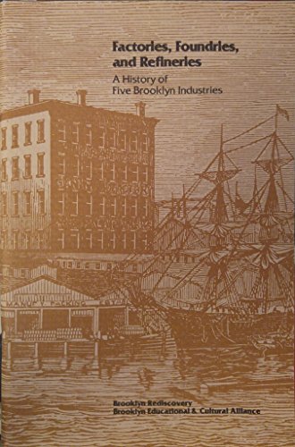 Factories, Foundries, and Refineries: A History of Five Brooklyn Industries (9780933250062) by Brown, Joshua; Ment, David