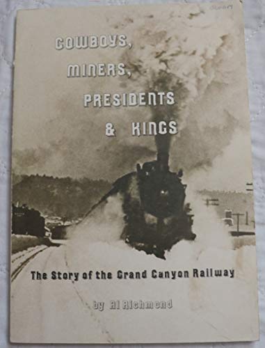 Stock image for Cowboys, miners, presidents & kings: The story of the Grand Canyon Railway for sale by Bluff Books