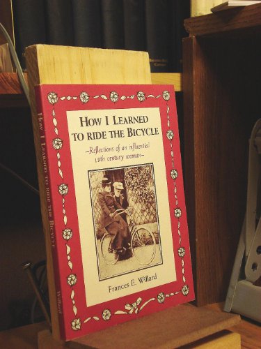 Beispielbild fr How I Learned to Ride the Bicycle : Reflections of an Influential 19th Century Woman zum Verkauf von Better World Books