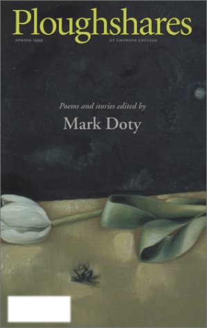 Stock image for PLOUGHSHARES : Poems and Stories Edited By Mark Doty (Emerson College, Spring 1999, Vol 25, No 1) for sale by 100POCKETS
