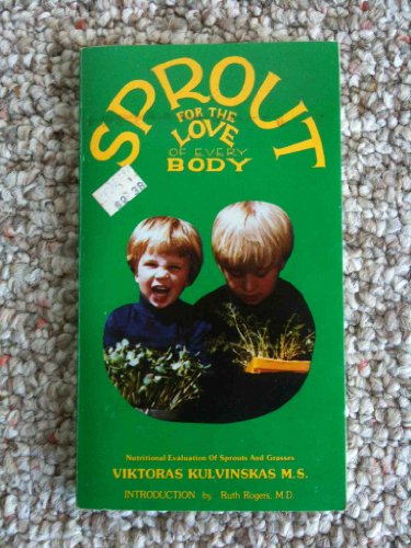 Beispielbild fr Sprout for the Love of Everybody: Nutritional Evaluation of Sprouts & Grasses zum Verkauf von ThriftBooks-Dallas
