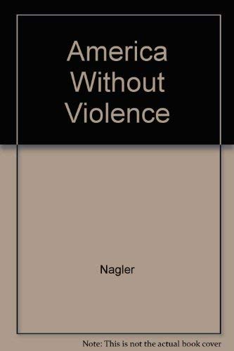 America Without Violence: Why Violence Persists and How You Can Stop It (9780933280137) by Nagler, Michael