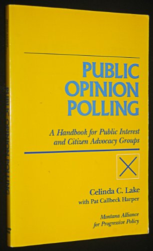 Public Opinion Polling: A Handbook For Public Interest And Citizen Advocacy Groups (9780933280328) by Montana Alliance For Progressive Policy; Lake, Celinda