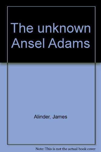 Stock image for The Unknown Ansel Adams. An exhibition organized by The Friends of Photography, Carmel, CA : February 19 to April 11, 1982 ; The California Academy of Science, San Francisco : April 16 to August 1, 1982. for sale by Wittenborn Art Books