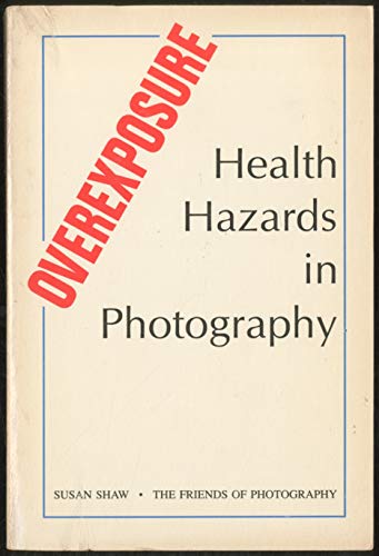 Imagen de archivo de Overexposure: Health hazards in photography a la venta por Wonder Book