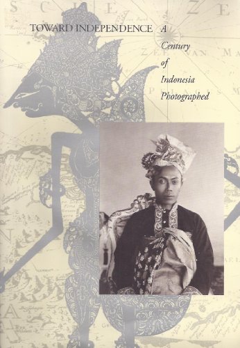 Stock image for Toward Independence: A Century of Indonesia Photographed for sale by HPB-Emerald