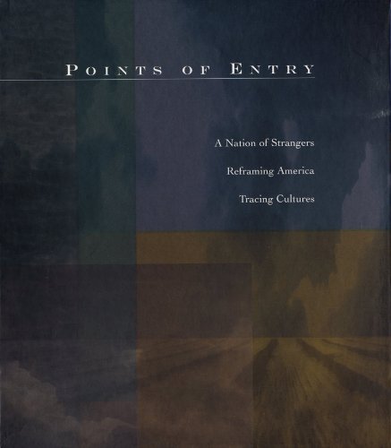 Imagen de archivo de Points of Entry: A Nation of Strangers/Reframing America/Tracing Cultures a la venta por HPB-Emerald